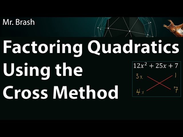 Factoring Quadratics - The Cross Method