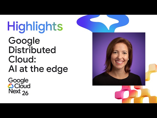 AI at the edge: Transform operations with Google Distributed Cloud