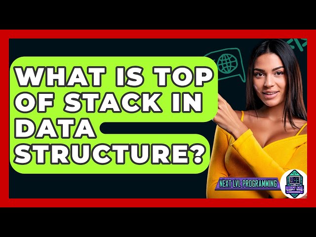 What Is Top Of Stack In Data Structure? - Next LVL Programming