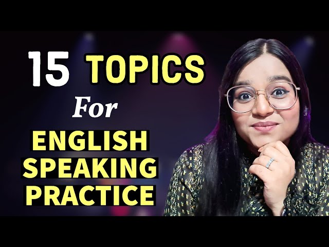 15 Topics To Speak English | Topics For English Speaking Practice