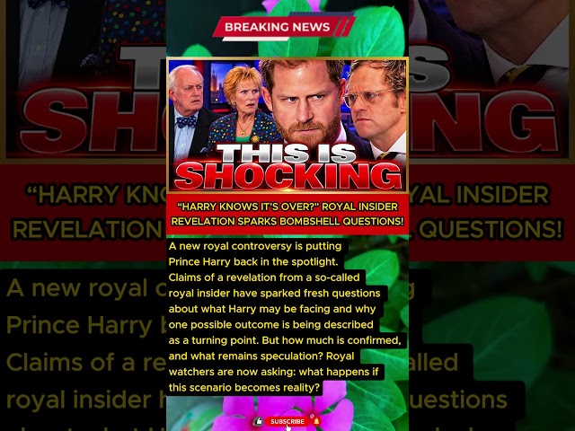 “HARRY KNOWS IT’S OVER?” ROYAL INSIDER REVELATION SPARKS BOMBSHELL QUESTIONS!