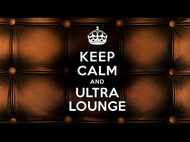 Keep Calm And Ultra Lounge 🎧🎧🎧