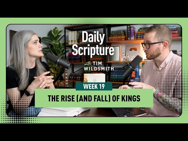 The Rise (And Fall) of Kings | Daily Scripture Week 19 Reflection