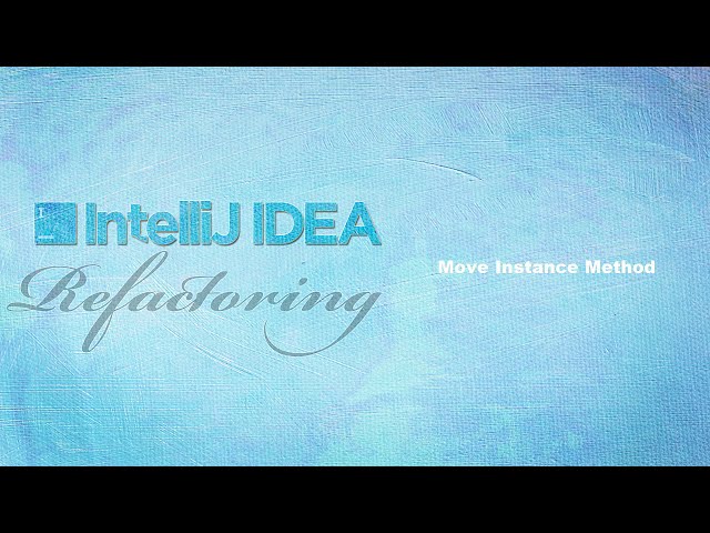 Refactoring Java With IntelliJ IDEA - 12   move instance method
