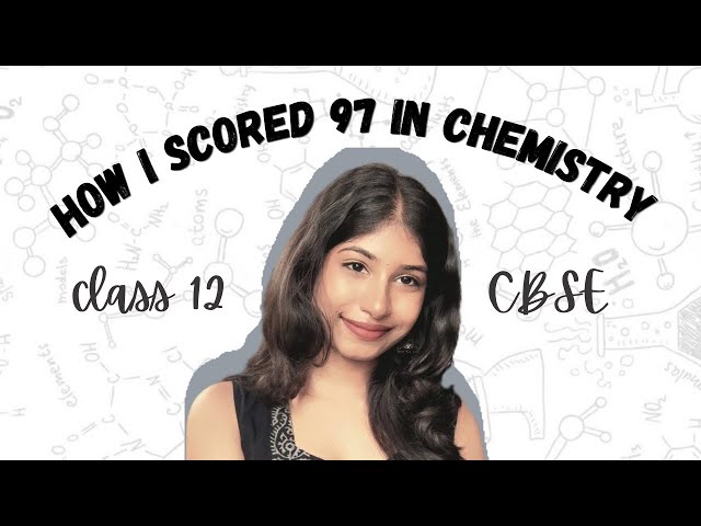 The Ultimate Guide to Scoring 97+ in Class 12 CBSE Chemistry ✨ ⭐| Class 12 series