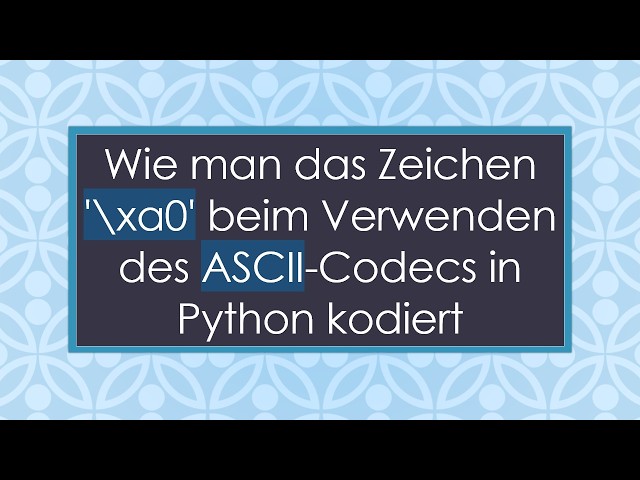 Wie man das Zeichen '\xa0' beim Verwenden des ASCII-Codecs in Python kodiert