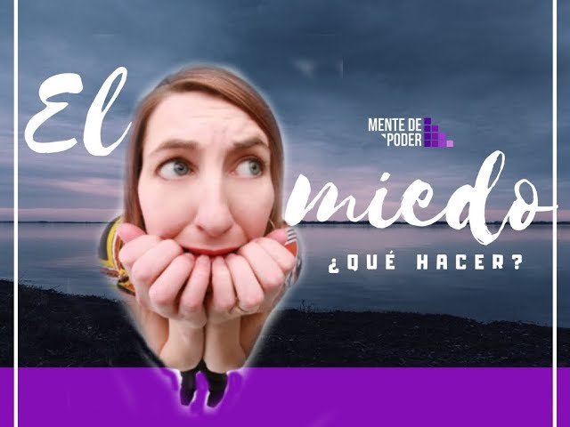 ¿Qué hacer cuando siento miedo? - Mentedepoder
