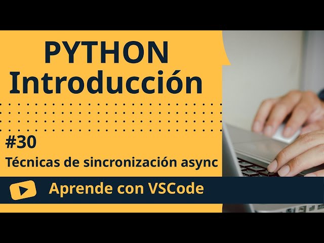 [Aprende con VSCode] Introducción a Python #30 Técnicas de sincronización async