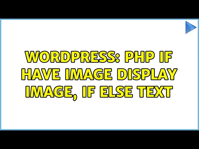 Wordpress: PHP if have image display image, if else text