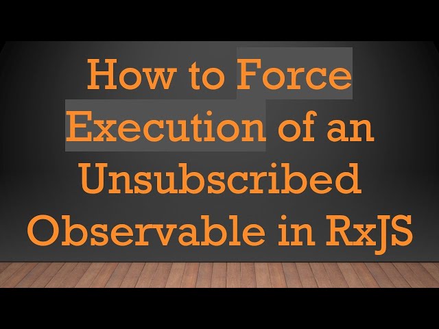How to Force Execution of an Unsubscribed Observable in RxJS
