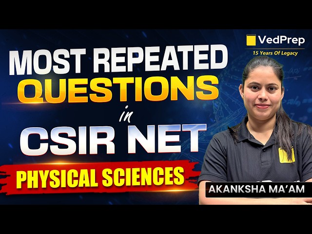 Most Repeated Questions in CSIR NET Physical Sciences | PYQ Analysis+JRF Strategy | VedPrep CSIR NET