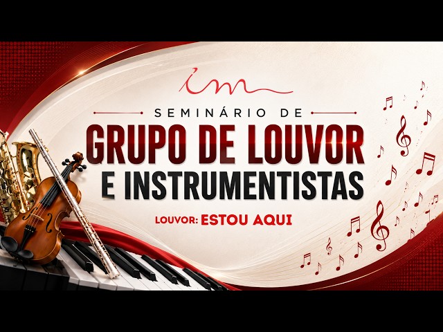 04/09/26 - Seminário de Grupo de Louvor e Instrumentistas - Ensaio - Estou aqui.