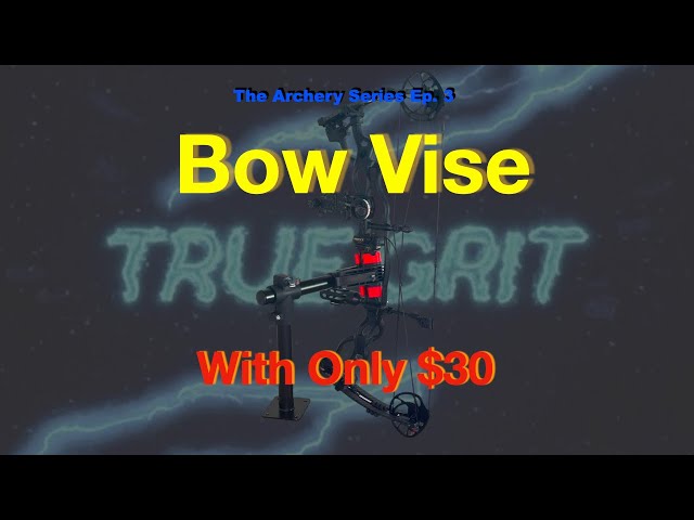 Ep. 3 - How to Build a  Bow Vice - Homemade DIY - Only 30$ - #TrueGritArchery
