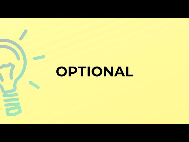 What is the meaning of the word OPTIONAL?