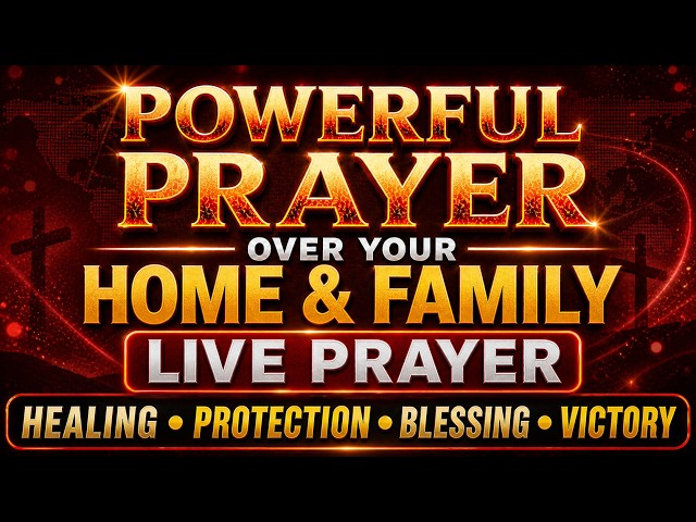 Powerful Prayer for Healing, Protection & Blessings for Your Home & Family