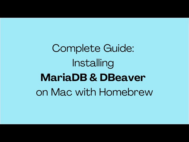 Complete Guide: Installing MariaDB & DBeaver on Mac with Homebrew