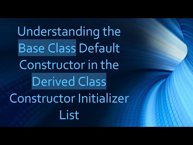 Understanding the Base Class Default Constructor in the Derived Class Constructor Initializer List