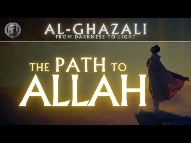 Al-Ghazali | The Path To Allah