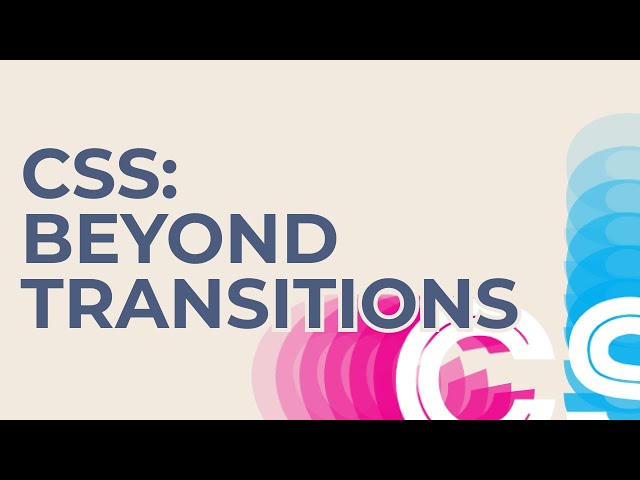 CSS Animation: Beyond Transitions - Steven Roberts | March 2019