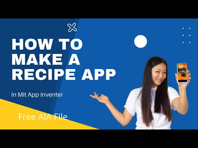 How To Make A Recipe App In Mit App Inventer [Free AIAFile] I Build A Recipe App In Mit App Inventer