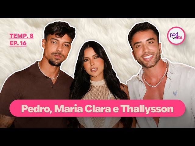PEDRO AVELAR, MARIA CLARA E THALLYSSON | PODCATS 8ª TEMP #16