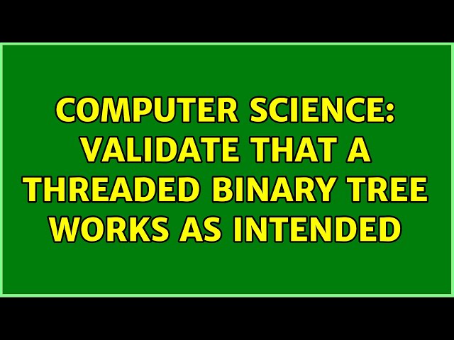 Computer Science: Validate that a threaded binary tree works as intended