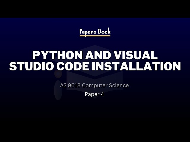 Python and Visual Studio Code Installation | Paper 4 9618 Computer Science