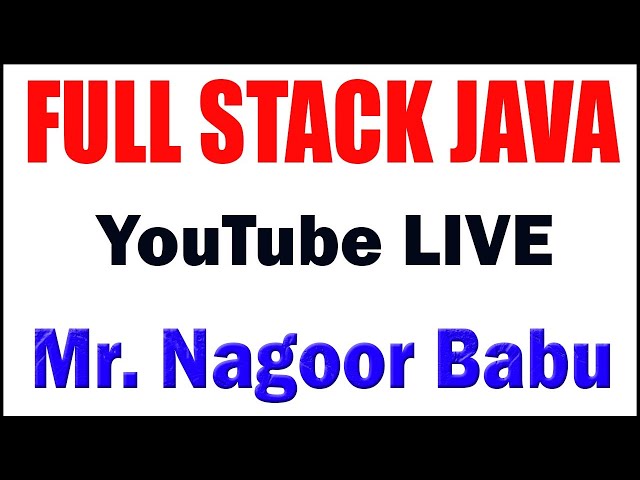 FULL STACK JAVA TUTORIALS BY Mr.NAGOOR BABU
