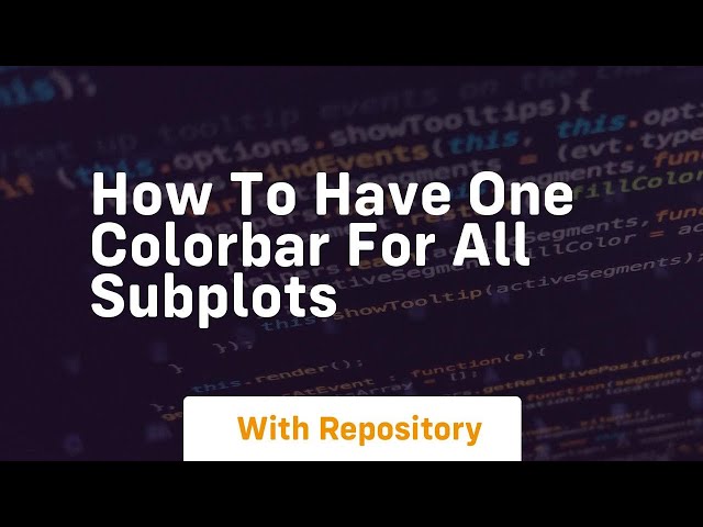 how to have one colorbar for all subplots