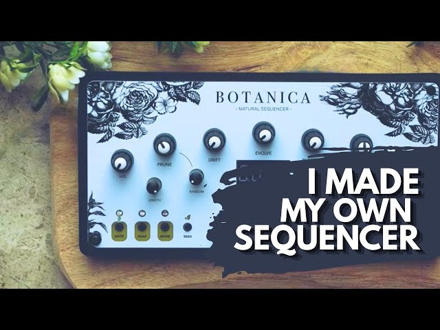 The BOTANICA Sequencer: First Look at My New Project