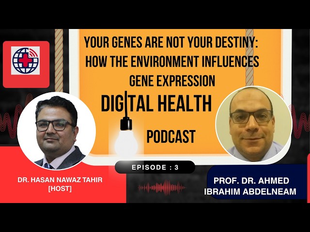 Your Genes Are Not Your Destiny: Epigenetics ft. Professor Dr. Ahmed Ibrahim Abd Elneam - PHD