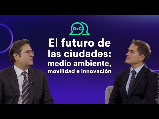 El futuro de las ciudades: Movilidad, medio ambiente e innovación con Javier López Casarín.