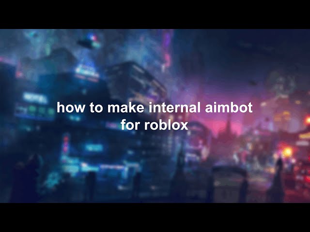 how to make internal aimbot for roblox (tutorial)