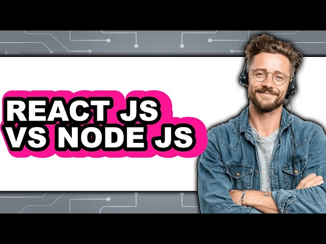 React JS vs Node JS - Which Is Better?