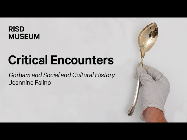 Critical Encounters / Gorham and Social and Cultural History / Jeannine Falino
