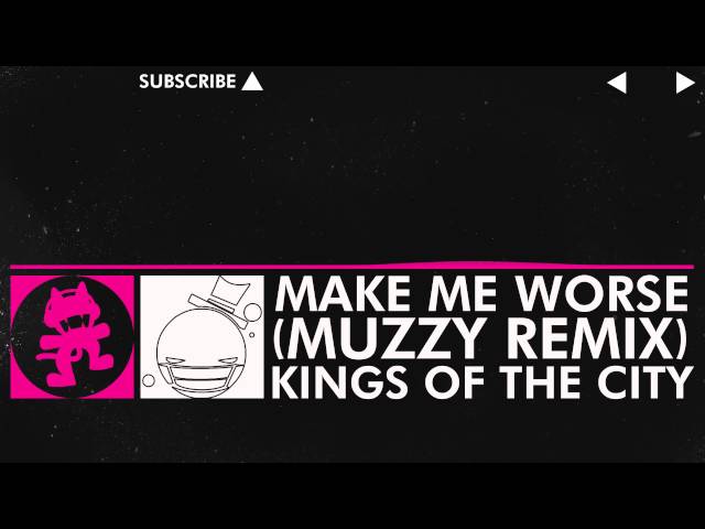 [Drumstep] - Kings Of The City - Make Me Worse (Muzzy Remix) [Monstercat Release]