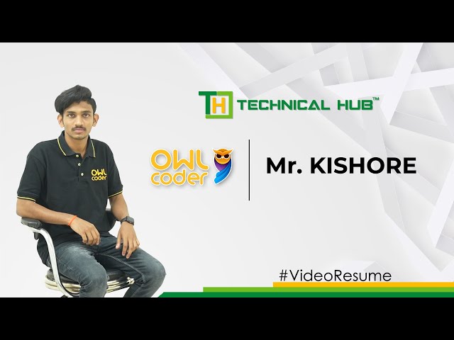 Mr.Kishore | OWL CODER | TECHNICAL HUB | VIDEO RESUME