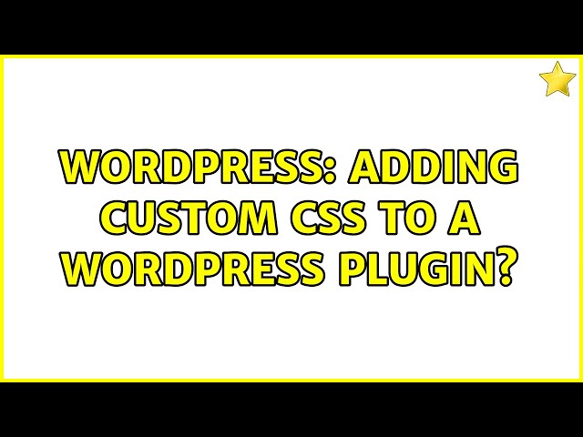 Wordpress: Adding custom css to a wordpress plugin?