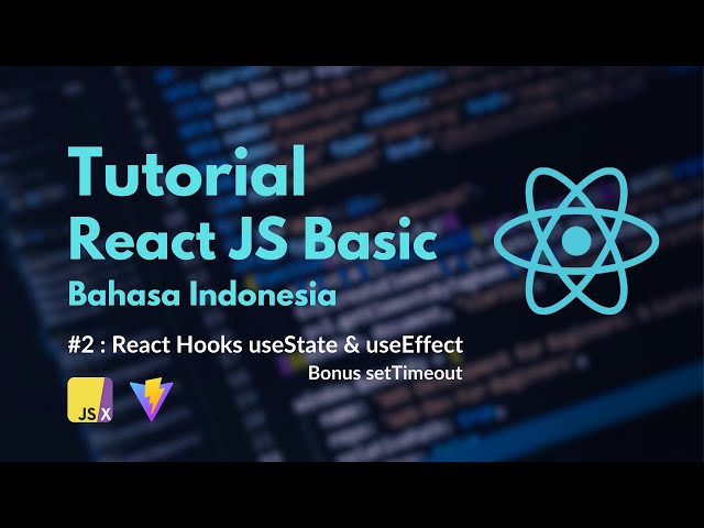 Tutorial React JS Basic Untuk Pemula | #02 React Hooks useState dan useEffect (Bonus setTimeout)