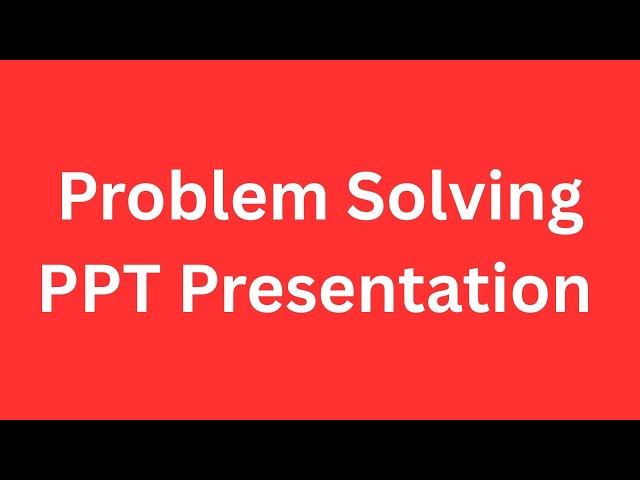 Problem Solving PPT Presentation Seminar Download: Process and Steps