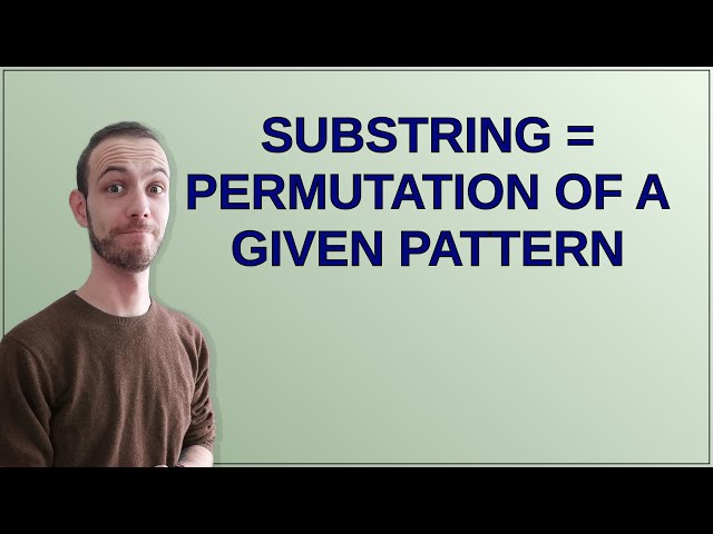 Codereview: Substring = Permutation of a given pattern