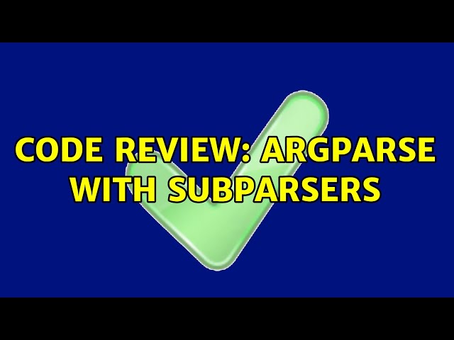 Code Review: Argparse with subparsers