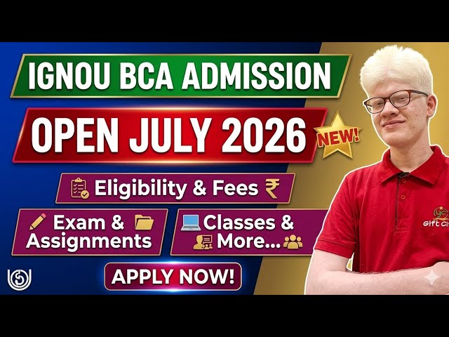 IGNOU BCA ADMISSION OPEN JULY 2026: Eligibility, Fees, Exam Assignment classes etc 