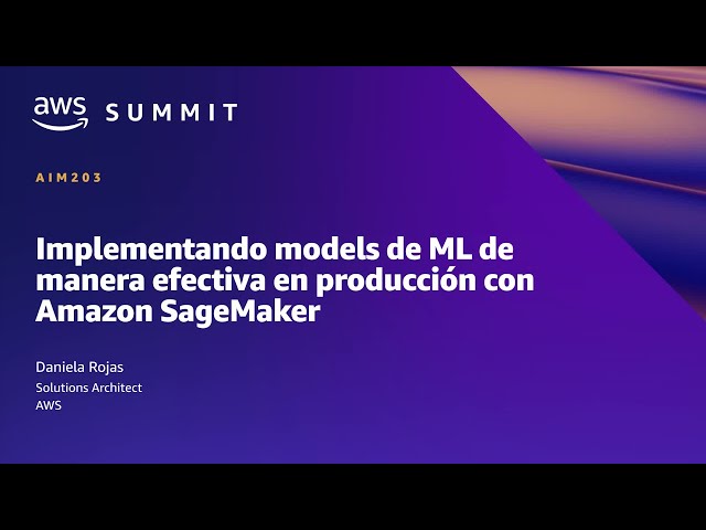 AWS Summit MC 2022 - Implementando modelos de ML en producción con Amazon SageMaker (AIM203)