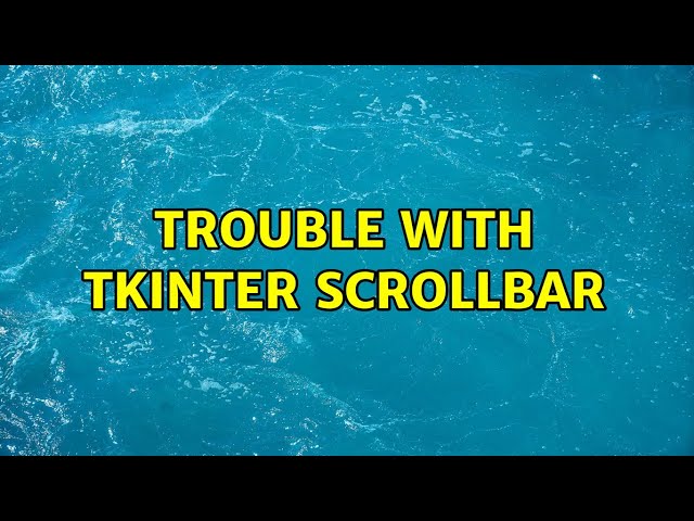 Trouble with Tkinter Scrollbar