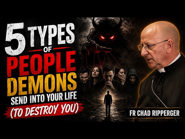 5 Types of People Demons Send Into Your Life (TO DESTROY YOU) | Fr Chad Ripperger