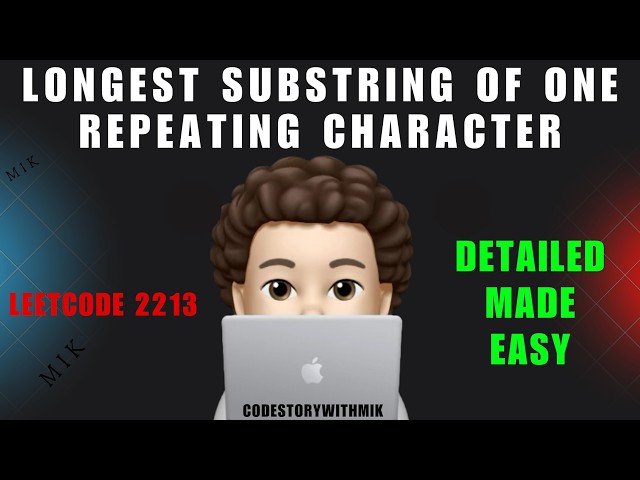 Longest Substring of One Repeating Character | Leetcode 2213 | Detailed with Dry Run | MIK