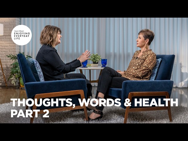 Thoughts, Words & Health - Pt 2 | Enjoying Everyday Life | Joyce Meyer