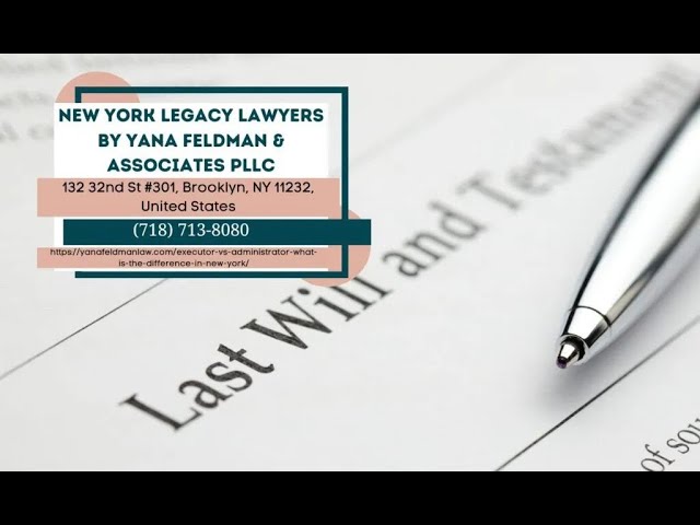 Executor vs Administrator: What Is the Difference in New York by Yana Feldman