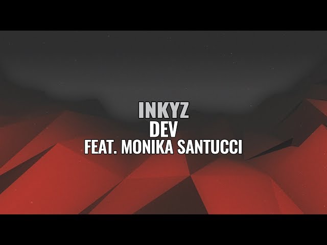 Inkyz - Dev (ft. Monika Santucci)